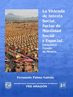 cover image of La vivienda de interés social, factor de movilidad social y espacial Ixtapaluca, Estado de México